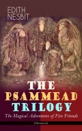 THE PSAMMEAD TRILOGY – The Magical Adventures of Five Friends (Illustrated)