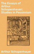 The Essays of Arthur Schopenhauer; Studies in Pessimism