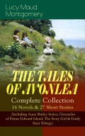 THE TALES OF AVONLEA - Complete Collection: 16 Novels & 27 Short Stories (Including Anne Shirley Series, Chronicles of Prince Edward Island, The Story Girl & Emily Starr Trilogy)