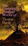 The Complete Poetical Works of Thomas Hardy (Illustrated)