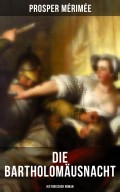 Die Bartholomäusnacht: Historischer Roman