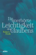 Die unerhörte Leichtigkeit des Glaubens