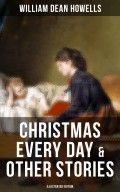 CHRISTMAS EVERY DAY & OTHER STORIES (Illustrated Edition)