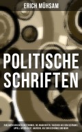 Politische Schriften: Parlamentarischer Kretenismus, Die Anarchisten, Tagebuch aus dem Gefängnis, Appell an den Geist, Anarchie, Kulturfaschismus und mehr