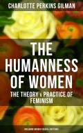 THE HUMANNESS OF WOMEN: The Theory & Practice of Feminism (Including Various Essays & Sketches)