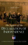 The Signers of the Declaration of Independence - Complete Biographies in One Volume