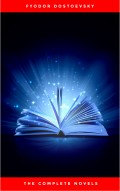 Fyodor Dostoyevsky: The Complete Novels