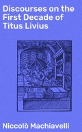 Discourses on the First Decade of Titus Livius