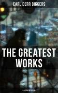 The Greatest Works of Earl Derr Biggers (Illustrated Edition)
