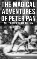 The Magical Adventures of Peter Pan - All 7 Books in One Edition (Illustrated)