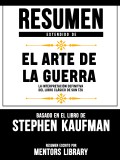 Resumen Extendido De El Arte De La Guerra: La Interpretación Definitiva Del Libro Clásico De Sun Tzu - Basado En El Libro De Stephen Kaufman
