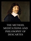 The Method, Meditations and Philosophy of Descartes