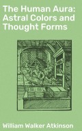The Human Aura: Astral Colors and Thought Forms