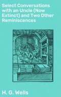 Select Conversations with an Uncle (Now Extinct) and Two Other Reminiscences