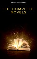 Fyodor Dostoyevsky: The Complete Novels