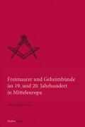 Freimaurer und Geheimbünde im 19. und 20. Jahrhundert in Mitteleuropa