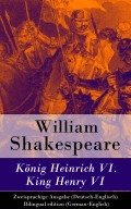 König Heinrich VI. / King Henry VI - Zweisprachige Ausgabe (Deutsch-Englisch) / Bilingual edition (German-English)