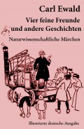 Vier feine Freunde und andere Geschichten (Naturwissenschaftliche Märchen - Illustrierte deutsche Ausgabe)