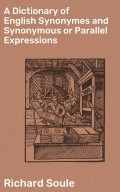 A Dictionary of English Synonymes and Synonymous or Parallel Expressions