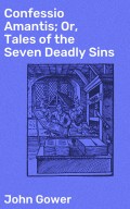 Confessio Amantis; Or, Tales of the Seven Deadly Sins