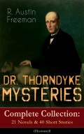 DR. THORNDYKE MYSTERIES – Complete Collection: 21 Novels & 40 Short Stories (Illustrated)