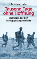 Tausend Tage ohne Hoffnung - Berichte aus der Kriegsgefangenschaft