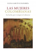 Las mujeres colombianas: Su lucha por romper el silencio