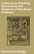 Lectures on Painting, Delivered to the Students of the Royal Acadamy