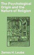 The Psychological Origin and the Nature of Religion