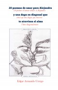 20 poemas de amor para Alejandra y una daga en diagonal que te atraviesa el alma, versos a dos lenguas