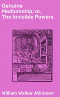 Genuine Mediumship; or, The Invisible Powers