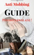 Anti Mobbing Guide - Psychoterror ade!
