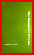 Fyodor Dostoyevsky: The Complete Novels