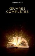 Œuvres Complètes d'Edgar Allan Poe (Traduites par Charles Baudelaire) (Avec Annotations)