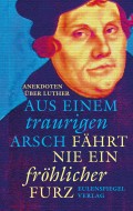 Aus einem traurigen Arsch fährt nie ein fröhlicher Furz