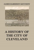 A history of the city of Cleveland