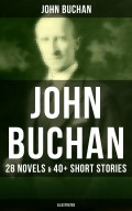 JOHN BUCHAN: 28 Novels & 40+ Short Stories (Illustrated)