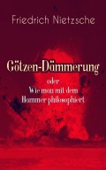 Götzen-Dämmerung oder Wie man mit dem Hammer philosophiert