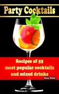 Party Cocktails, Recipes of 55 most popular cocktails and mixed drinks