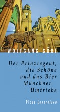 Der Prinzregent, die Schöne und das Bier. Münchner Umtriebe
