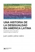 Una historia de la desigualdad en América Latina