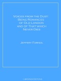 Voices from the Dust: Being Romances of Old London and of That Which Never Dies