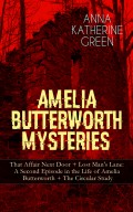 AMELIA BUTTERWORTH MYSTERIES: That Affair Next Door + Lost Man's Lane: A Second Episode in the Life of Amelia Butterworth + The Circular Study