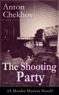 The Shooting Party (A Murder Mystery Novel): Intriguing thriller by one of the greatest Russian author and playwright of Uncle Vanya, The Cherry Orchard, The Three Sisters and The Seagull