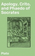 Apology, Crito, and Phaedo of Socrates