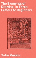 The Elements of Drawing, in Three Letters to Beginners