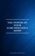 The Power of Your Subconscious Mind