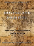 Roving And Fighting (Adventures Under Four Flags)