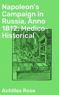 Napoleon's Campaign in Russia, Anno 1812; Medico-Historical