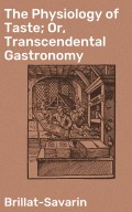 The Physiology of Taste; Or, Transcendental Gastronomy